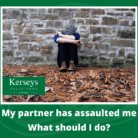 My partner has assaulted me – What should I do_