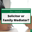 Do I Need a Solicitor or Family Mediator?