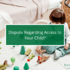 Dispute Regarding Access to Your Child