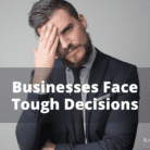Businesses Face Tough Decisions