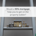 Would a 95% mortgage help you to get on the property ladder_