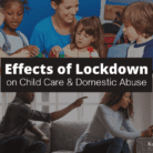 Effects of Lockdown on Child Care & Domestic Abuse