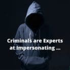Criminals are Experts at Impersonating People