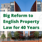 Big Reform to English Property Law for 40 Years