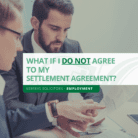 What if I do not agree to my Settlement Agreement?