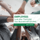 Employees - Look After Them and Your Business will Succeed