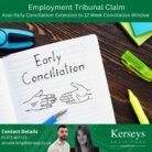 Ex-Employee Employment Tribunal Claim Acas Early Conciliation: Extension to 12 Week Conciliation Window